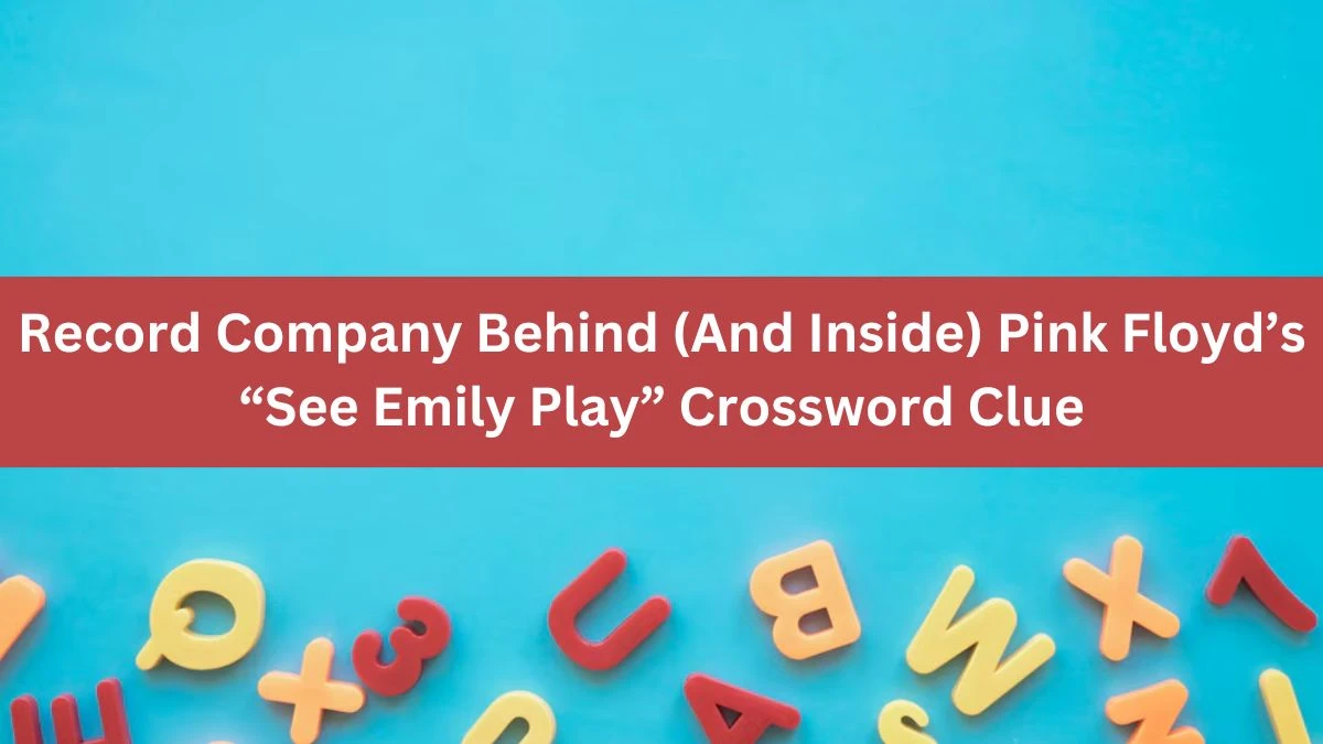 Record Company Behind (And Inside) Pink Floyd’s “See Emily Play” NYT Crossword Clue Puzzle Answer from November 02, 2024