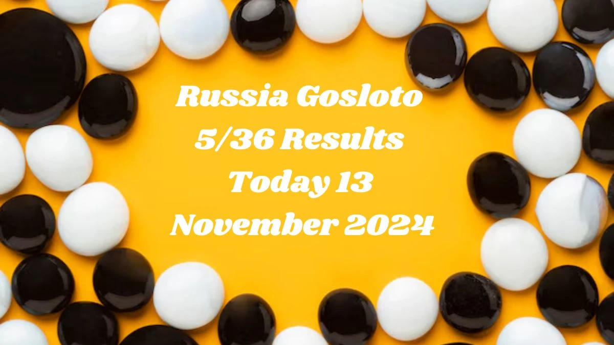 Russia Gosloto 5/36 Results Today 13 November 2024 - Draws of Each 15 Minutes