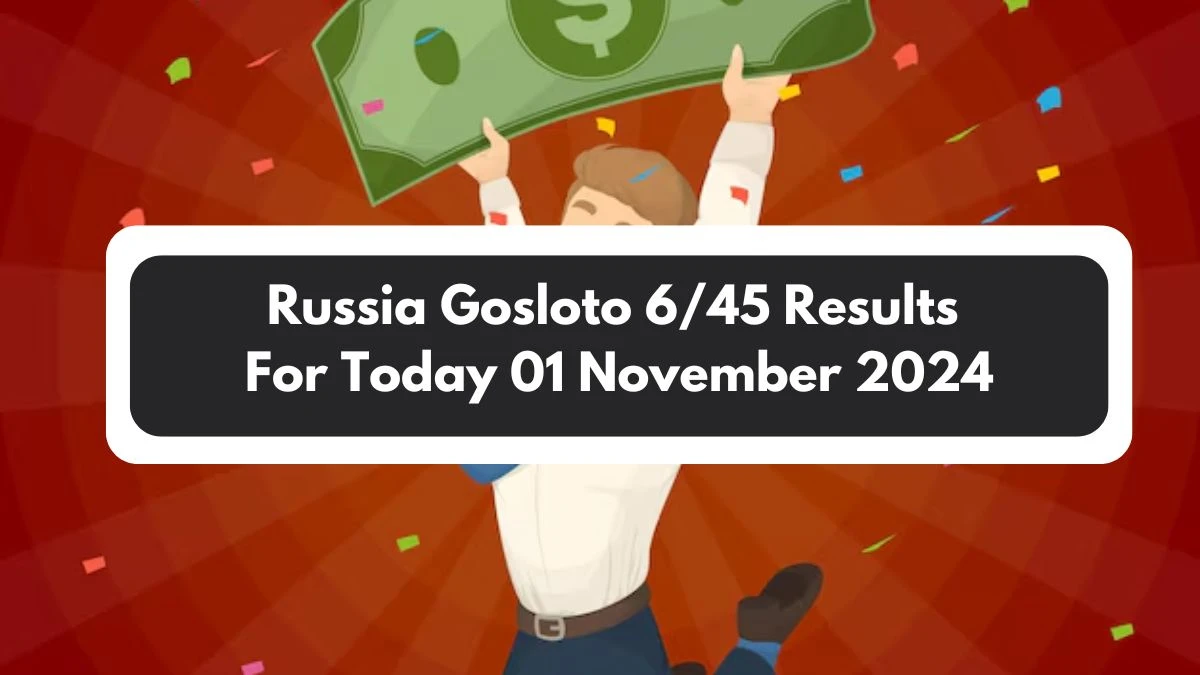 Russia Gosloto 6/45 Results For Today 01 November 2024