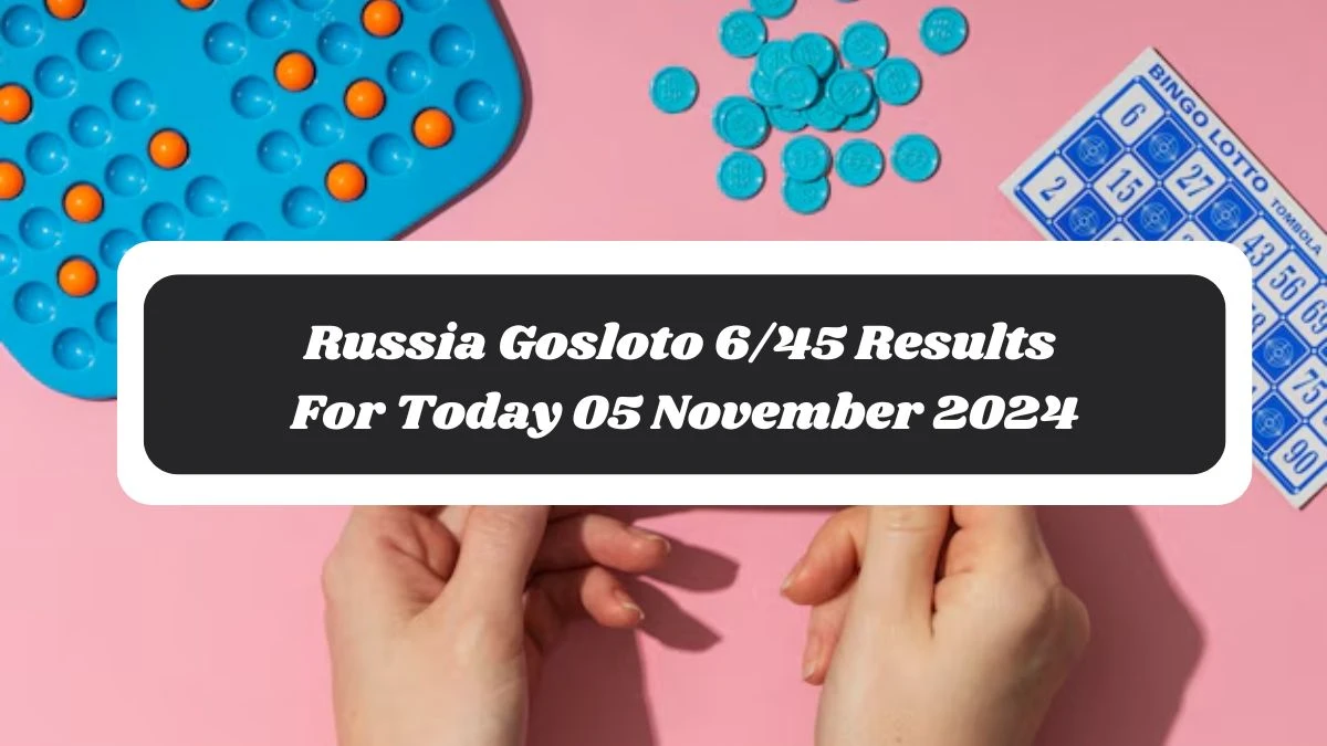 Russia Gosloto 6/45 Results For Today 05 November 2024