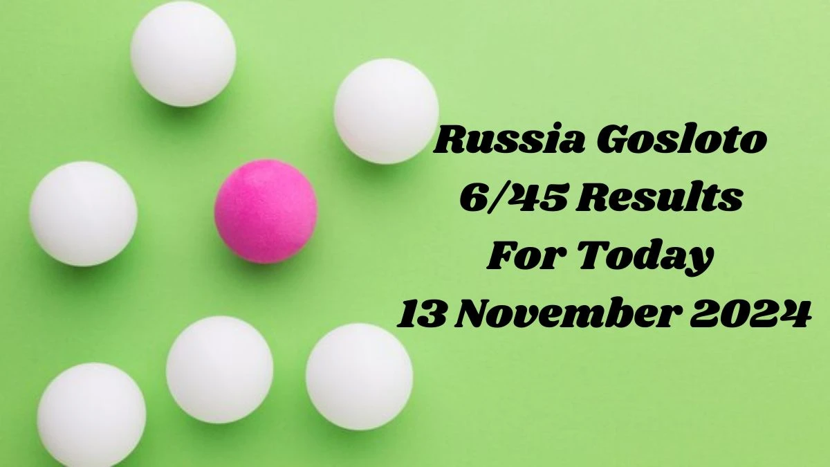 Russia Gosloto 6/45 Results For Today 13 November 2024