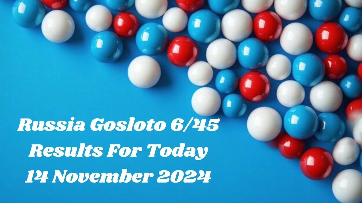 Russia Gosloto 6/45 Results For Today 14 November 2024