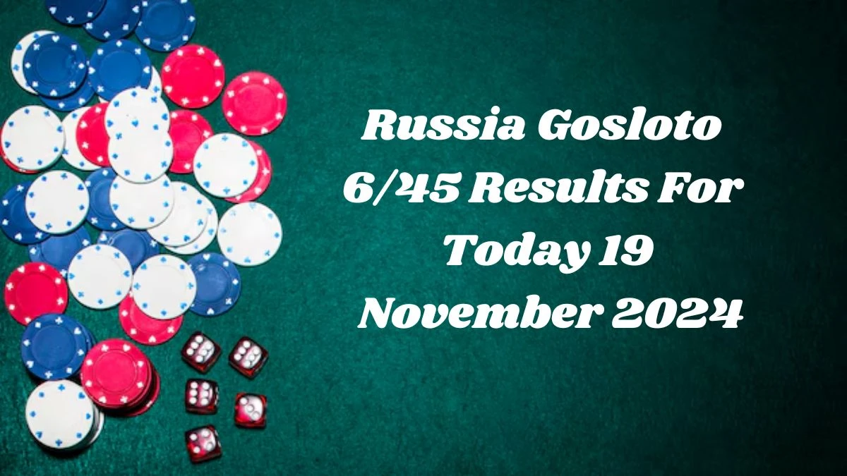 Russia Gosloto 6/45 Results For Today 19 November 2024