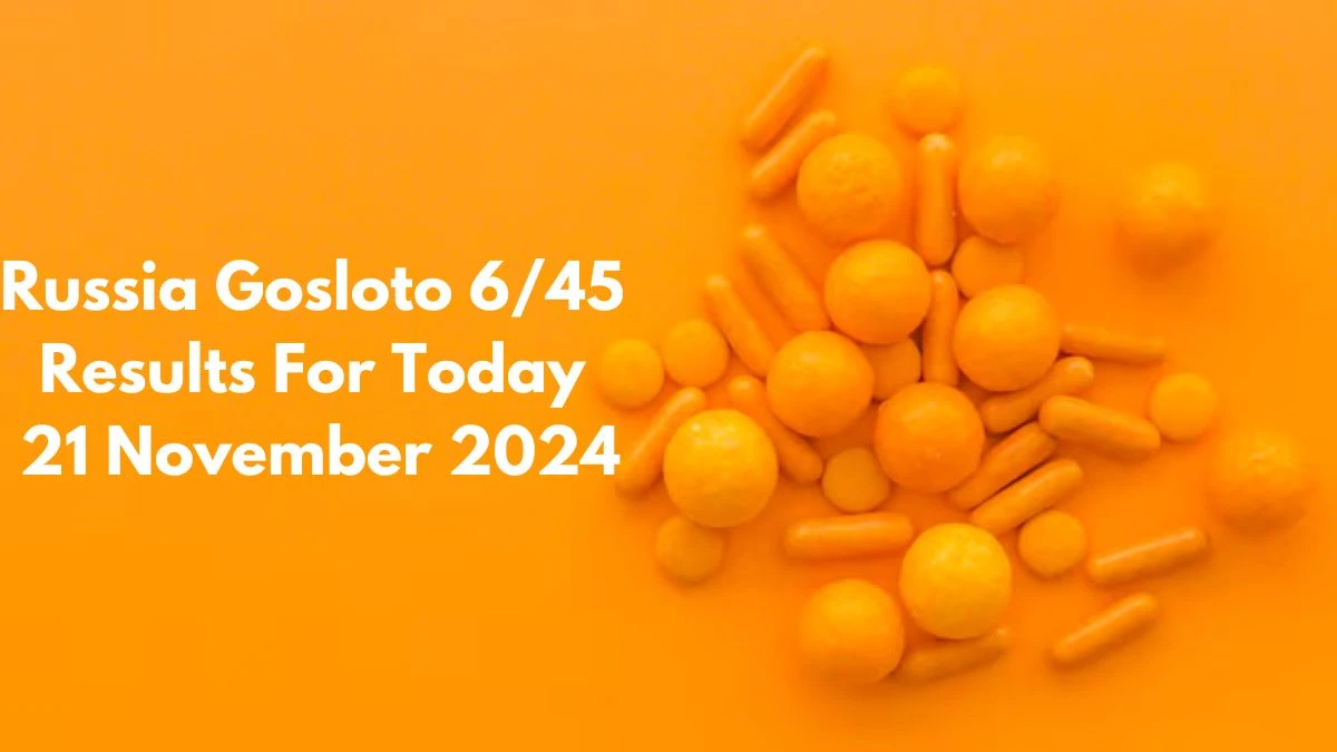 Russia Gosloto 6/45 Results For Today 21 November 2024