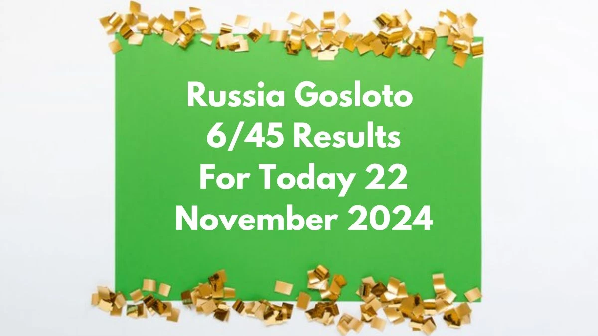 Russia Gosloto 6/45 Results For Today 22 November 2024