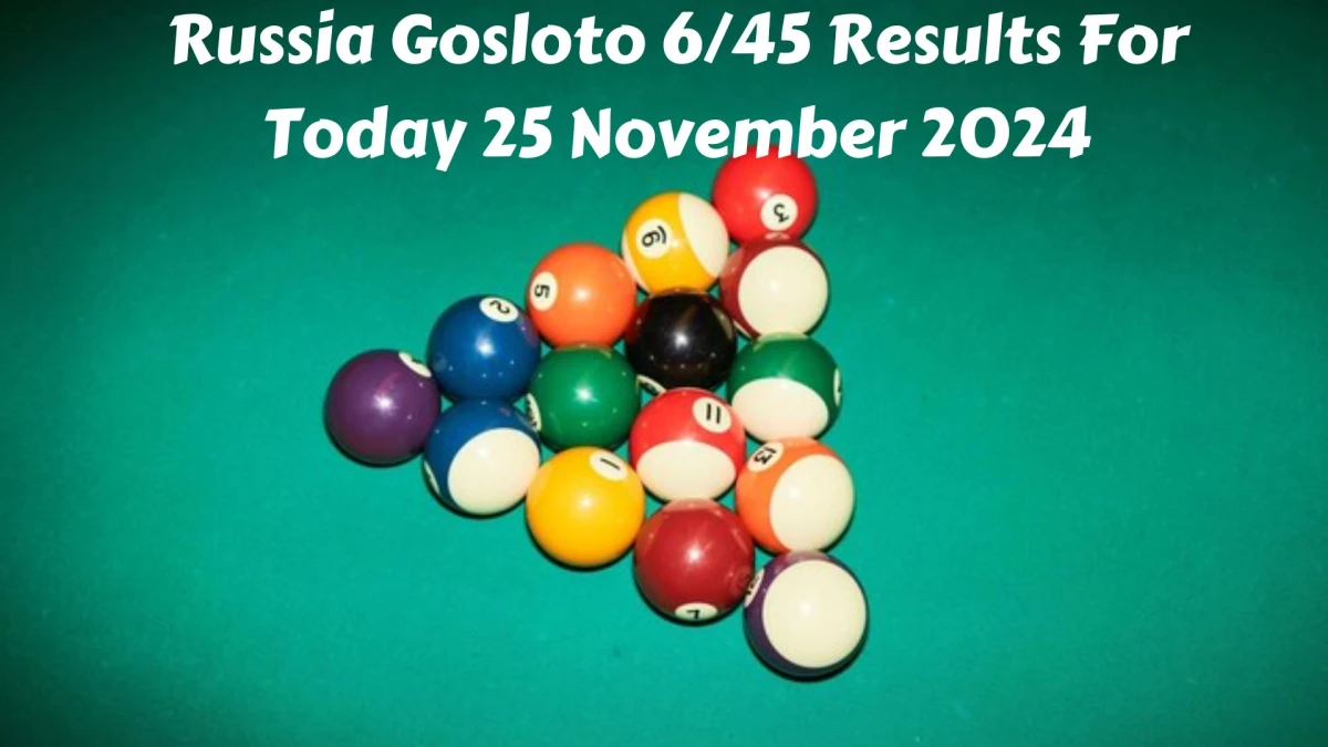 Russia Gosloto 6/45 Results For Today 25 November 2024