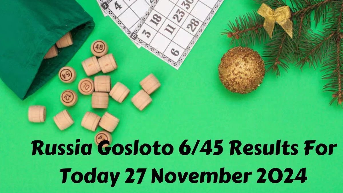 Russia Gosloto 6/45 Results For Today 27 November 2024