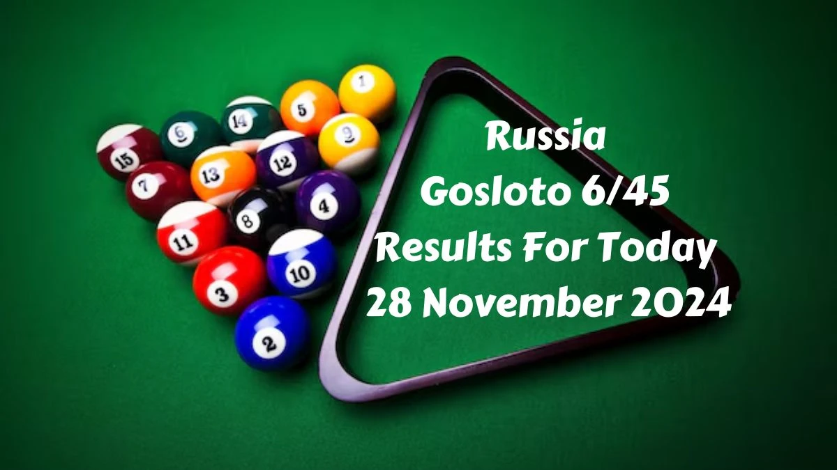 Russia Gosloto 6/45 Results For Today 28 November 2024