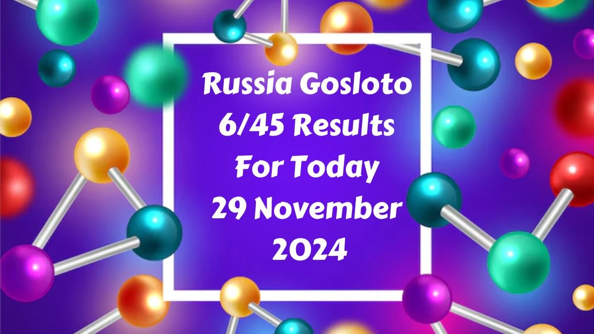 Russia Gosloto 6/45 Results For Today 29 November 2024