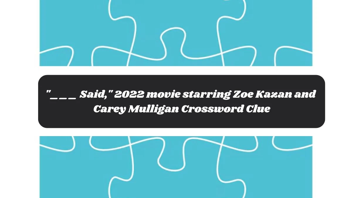 ___ Said, 2022 movie starring Zoe Kazan and Carey Mulligan Daily Themed Crossword Clue Puzzle Answer from November 04, 2024