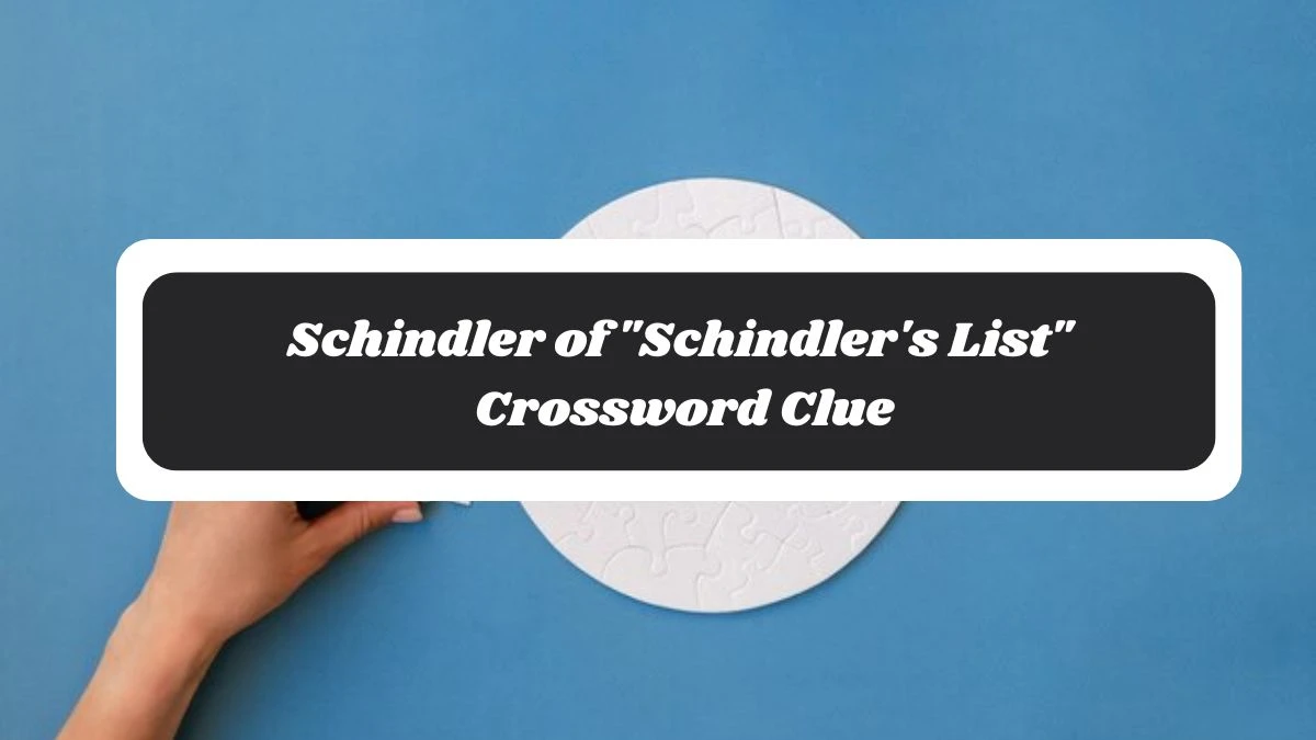 Schindler of Schindler's List Daily Commuter Crossword Clue Puzzle Answer from November 05, 2024