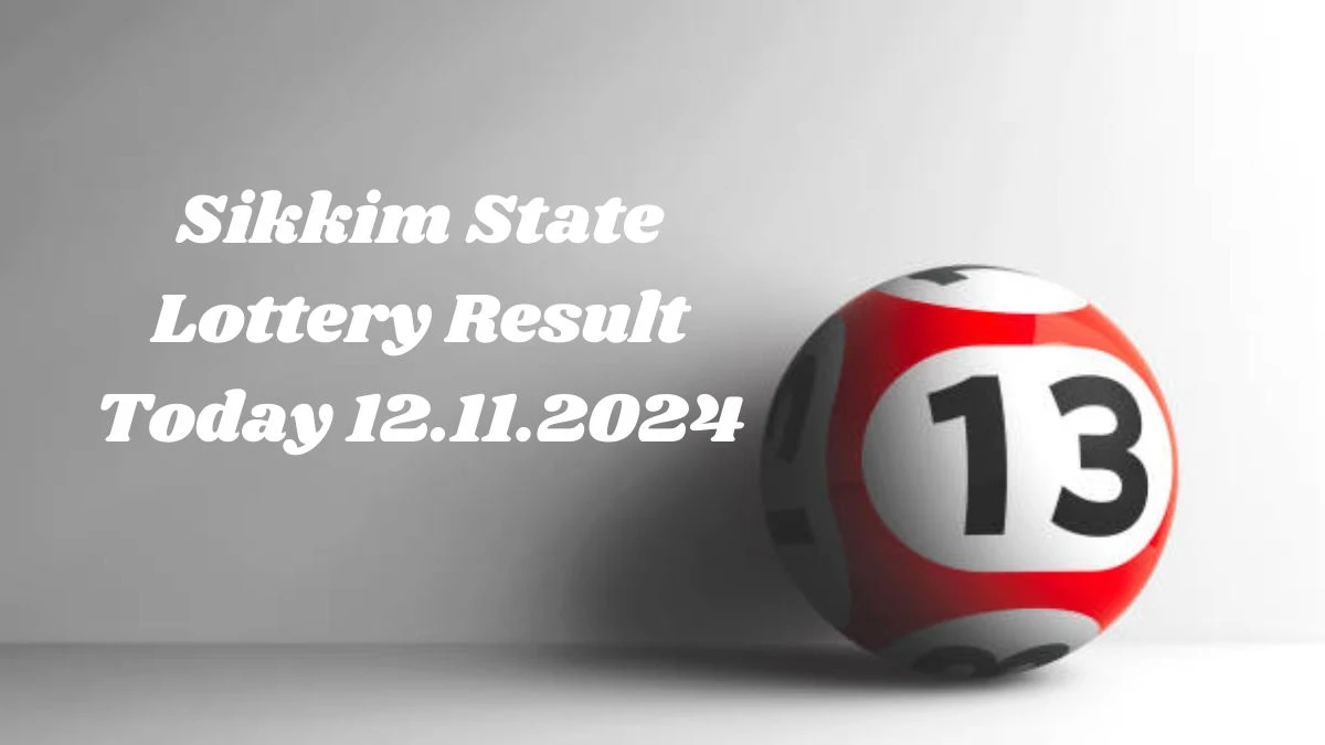 Sikkim State Lottery Result Today 12.11.2024 - Draw Numbers Revealed