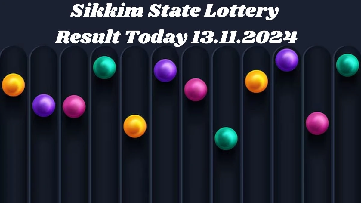 Sikkim State Lottery Result Today 13.11.2024 - Draw Numbers Revealed