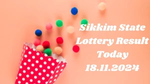 Sikkim State Lottery Result Today 18.11.2024 - Draw Numbers Revealed