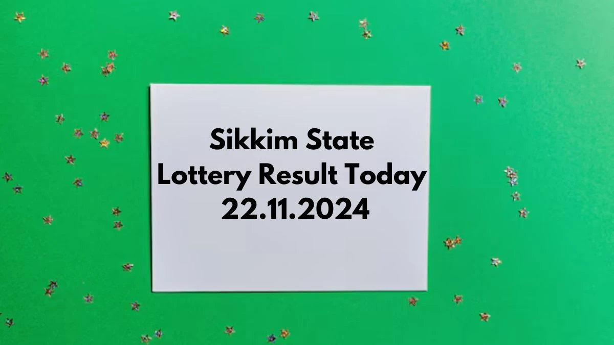 Sikkim State Lottery Result Today 22.11.2024 - Draw Numbers Revealed