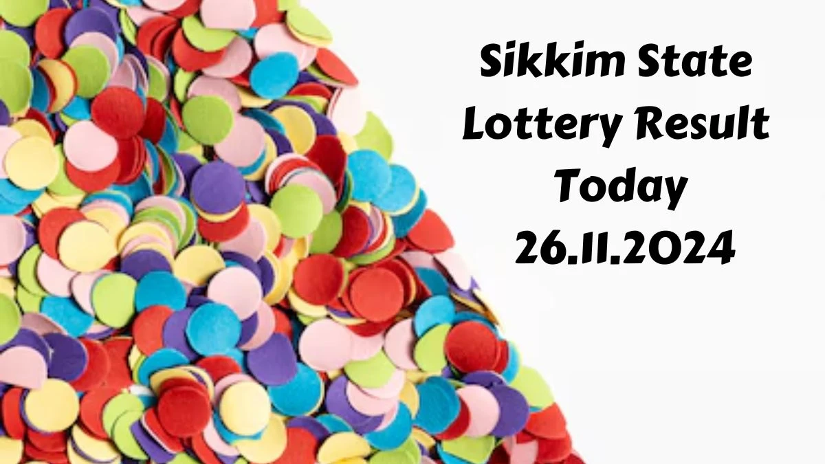 Sikkim State Lottery Result Today 26.11.2024 - Draw Numbers Revealed