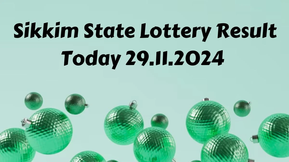 Sikkim State Lottery Result Today 29.11.2024 - Draw Numbers Revealed