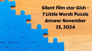 Silent film star Gish – 7 Little Words Puzzle Answer November 25, 2024