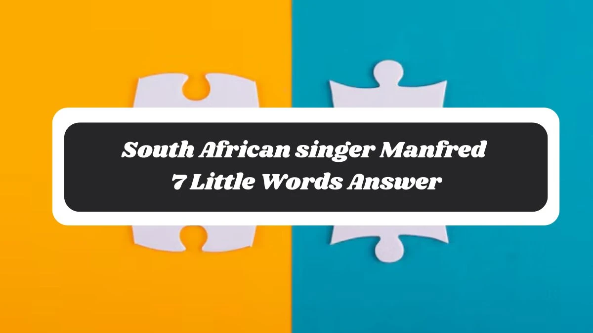 South African singer Manfred 7 Little Words Answer