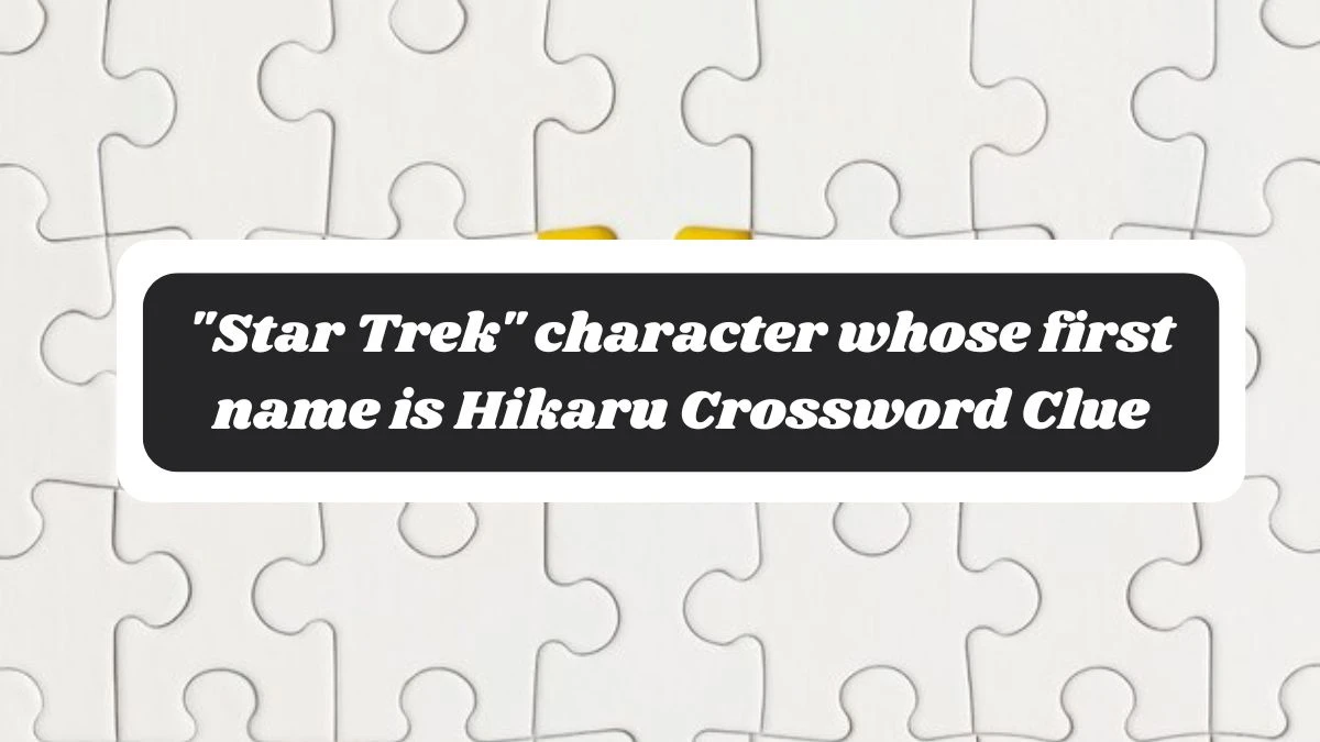 LA Times Star Trek character whose first name is Hikaru Crossword Clue Answers with 6 Letters from November 05, 2024