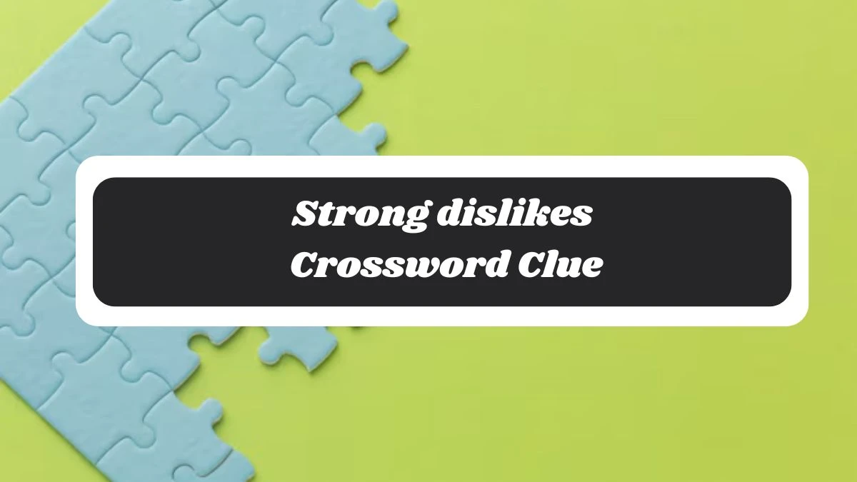 Strong dislikes 7 Little Words Puzzle Answer from November 06, 2024