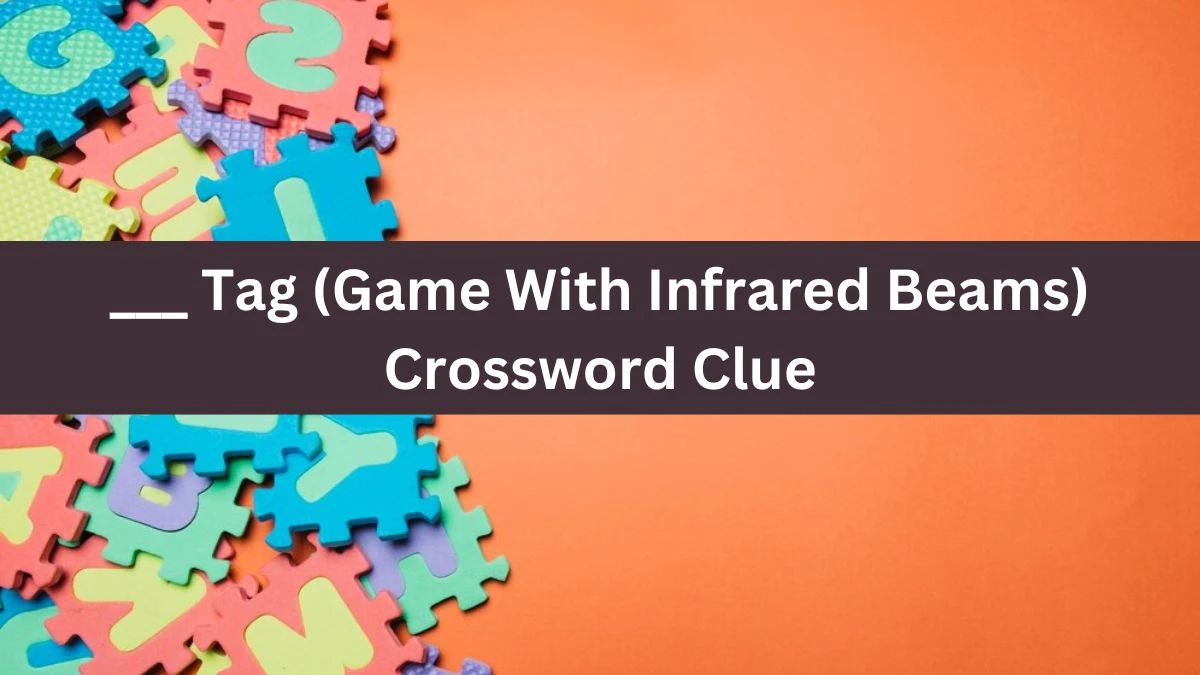 ___ Tag (Game With Infrared Beams) Daily Themed Crossword Clue Puzzle Answer from November 02, 2024