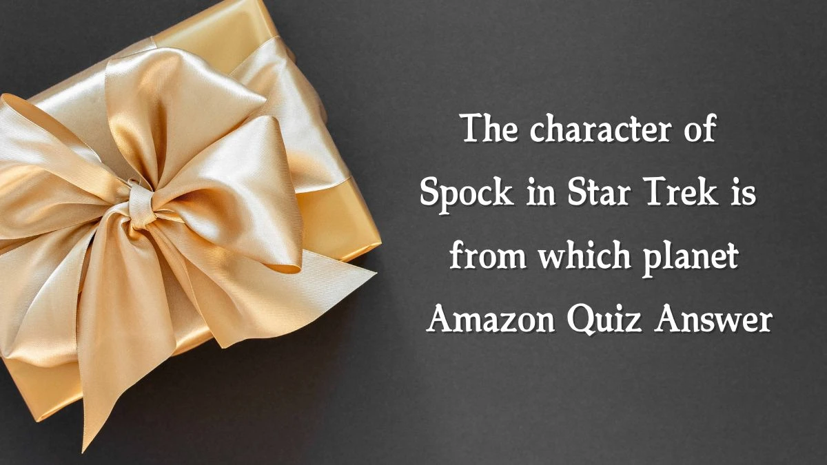 The character of Spock in Star Trek is from which planet Amazon Quiz Answer Today November 20, 2024