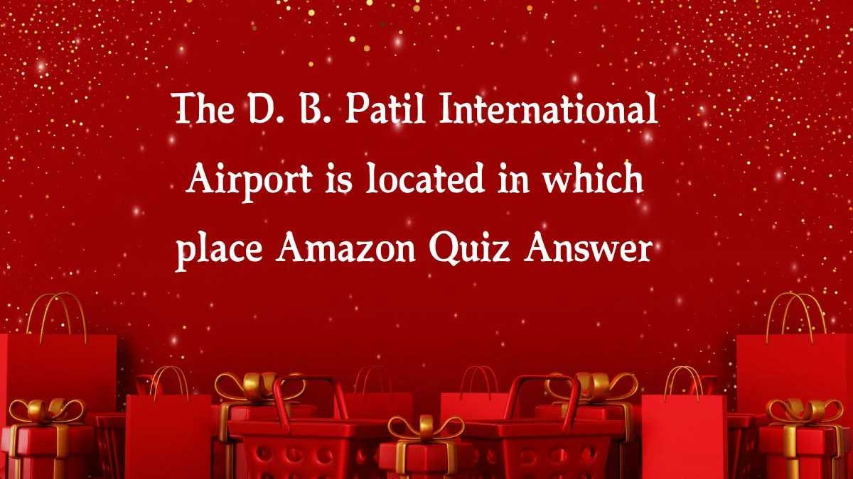 The D. B. Patil International Airport is located in which place Amazon Quiz Answer Today November 22, 2024