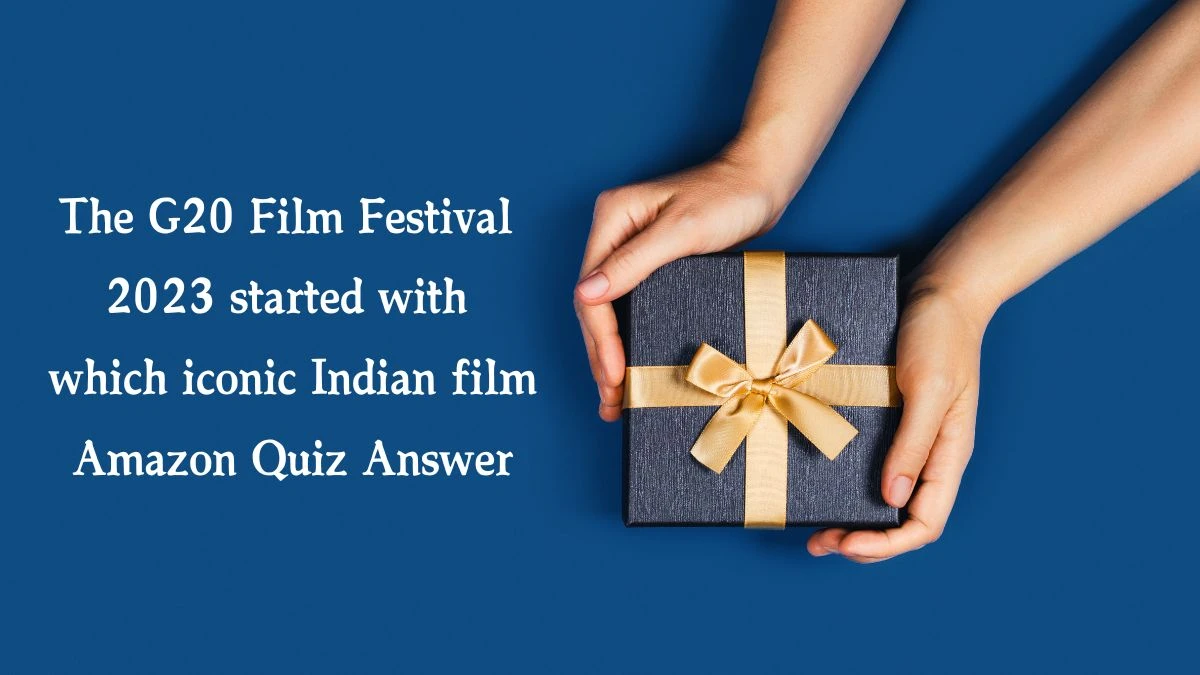 The G20 Film Festival 2023 started with which iconic Indian film Amazon Quiz Answer Today November 27, 2024