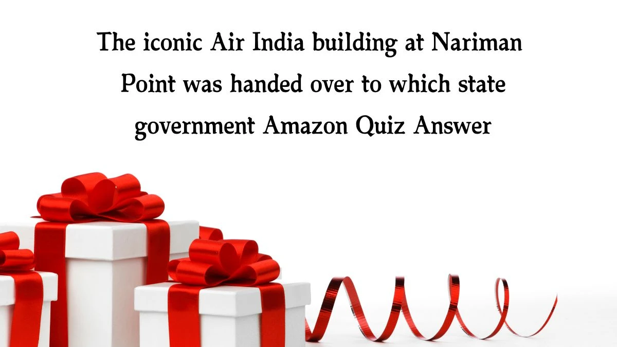 The iconic Air India building at Nariman Point was handed over to which state government Amazon Quiz Answer Today November 19, 2024