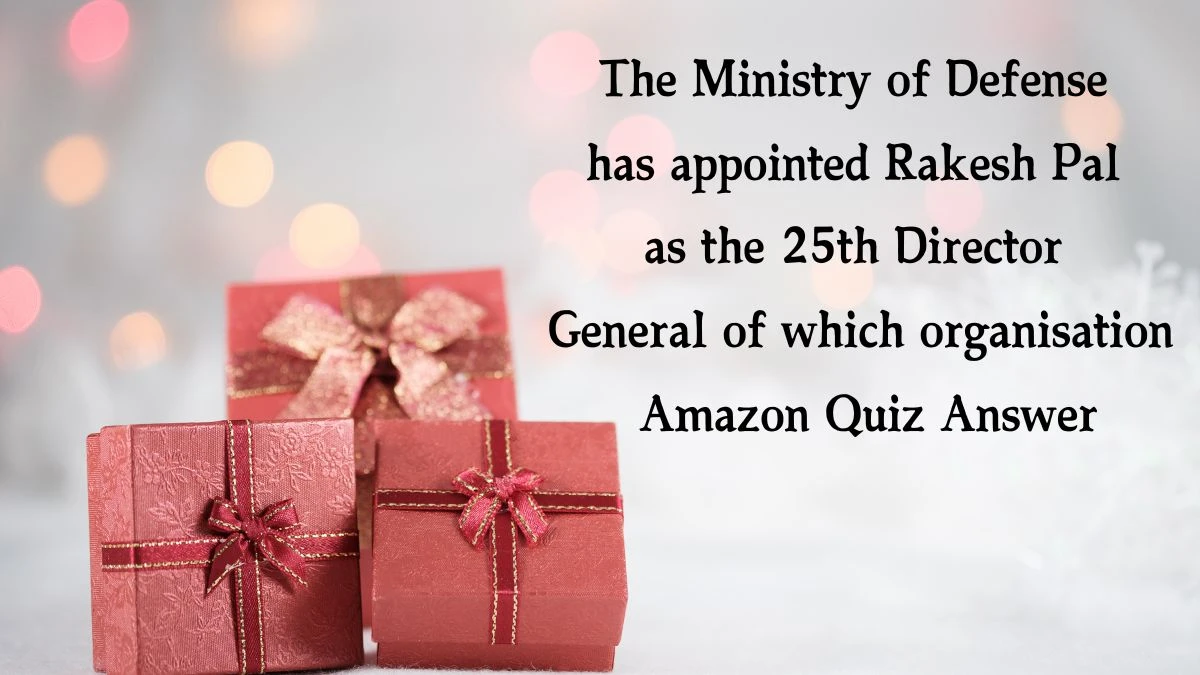 The Ministry of Defense has appointed Rakesh Pal as the 25th Director General of which organisation Amazon Quiz Answer Today November 30, 2024