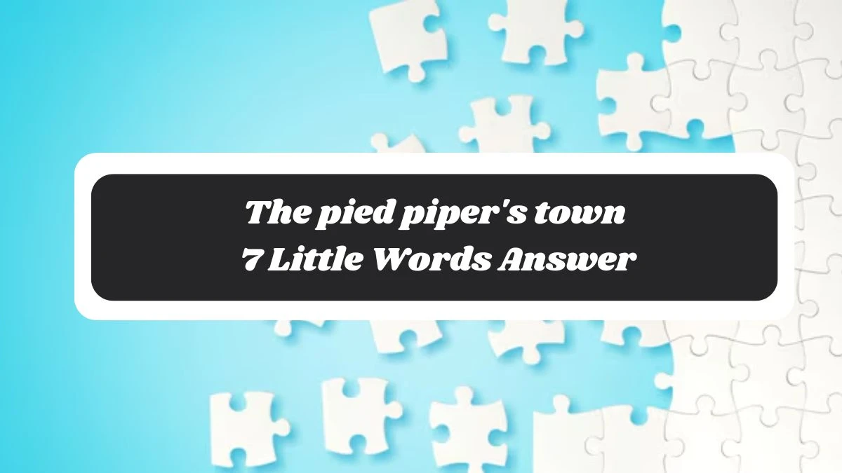 The pied piper's town 7 Little Words Answer