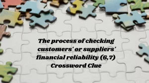 The process of checking customers' or suppliers' financial reliability (6,7) Crossword Clue Puzzle Answer from November 12, 2024