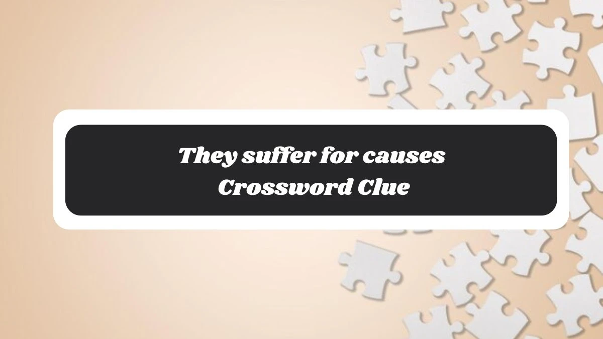 They suffer for causes Daily Commuter Crossword Clue Puzzle Answer from November 05, 2024