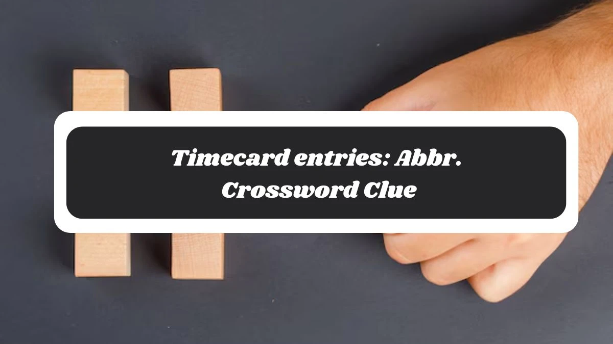 Timecard entries: Abbr. Daily Commuter Crossword Clue Answers on November 05, 2024