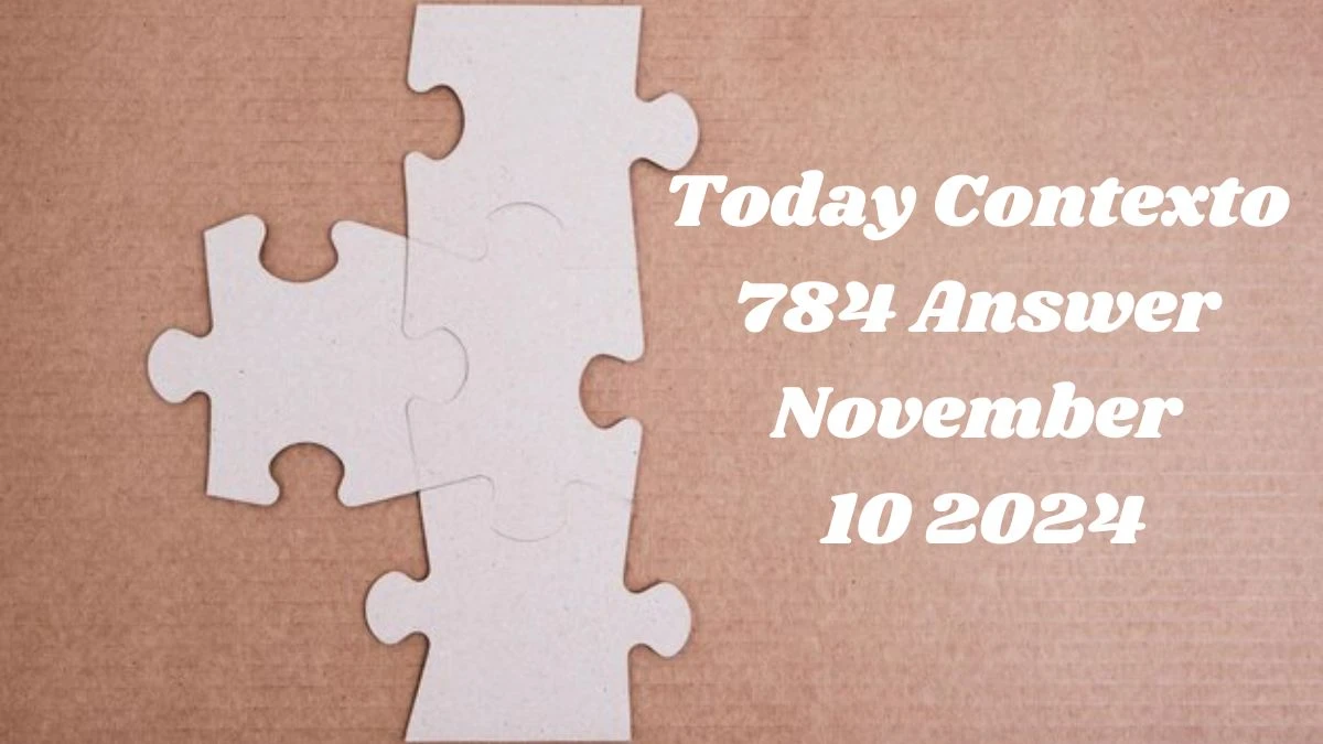 Today Contexto 784 Answer November 10 2024