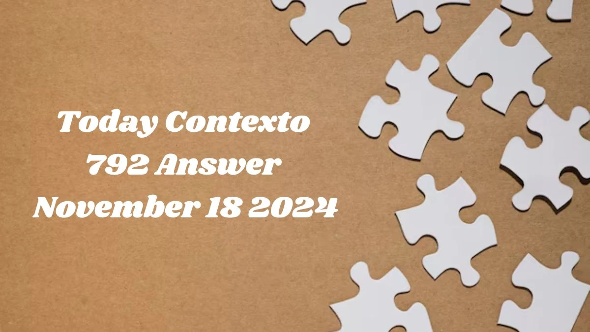 Today Contexto 792 Answer November 18 2024