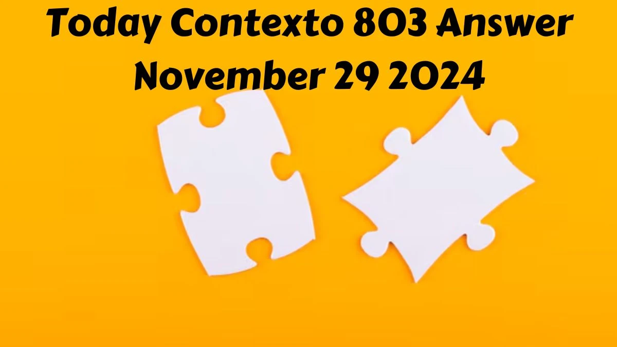 Today Contexto 803 Answer November 29 2024