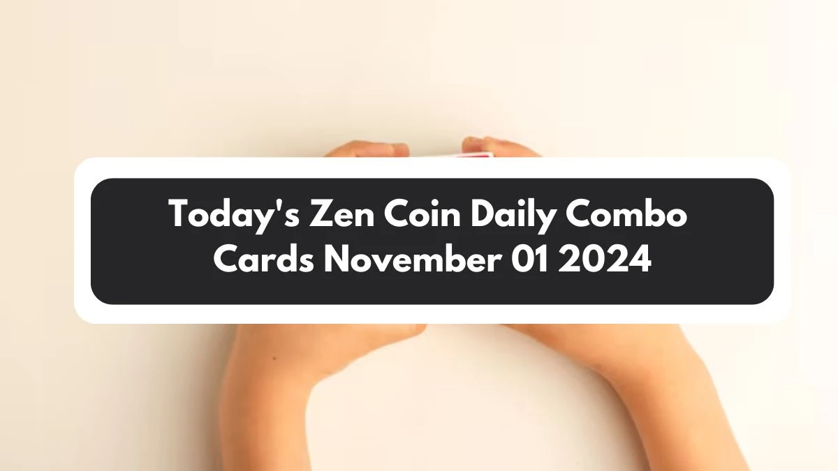 Today's Zen Coin Daily Combo Cards November 01 2024 - Seize Your Rewards Now!