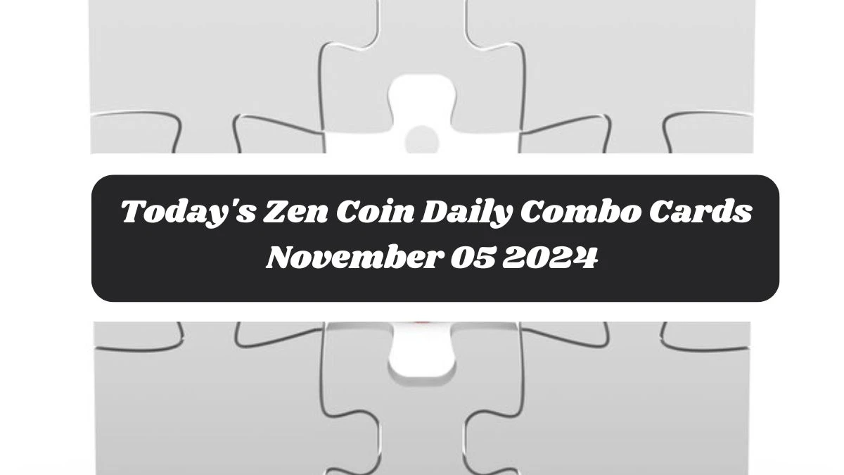 Today's Zen Coin Daily Combo Cards November 05 2024 - Seize Your Rewards Now!