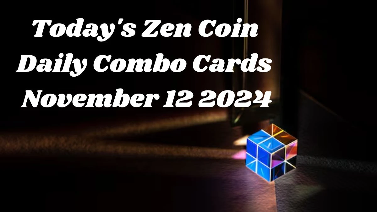 Today's Zen Coin Daily Combo Cards November 12 2024 - Seize Your Rewards Now!