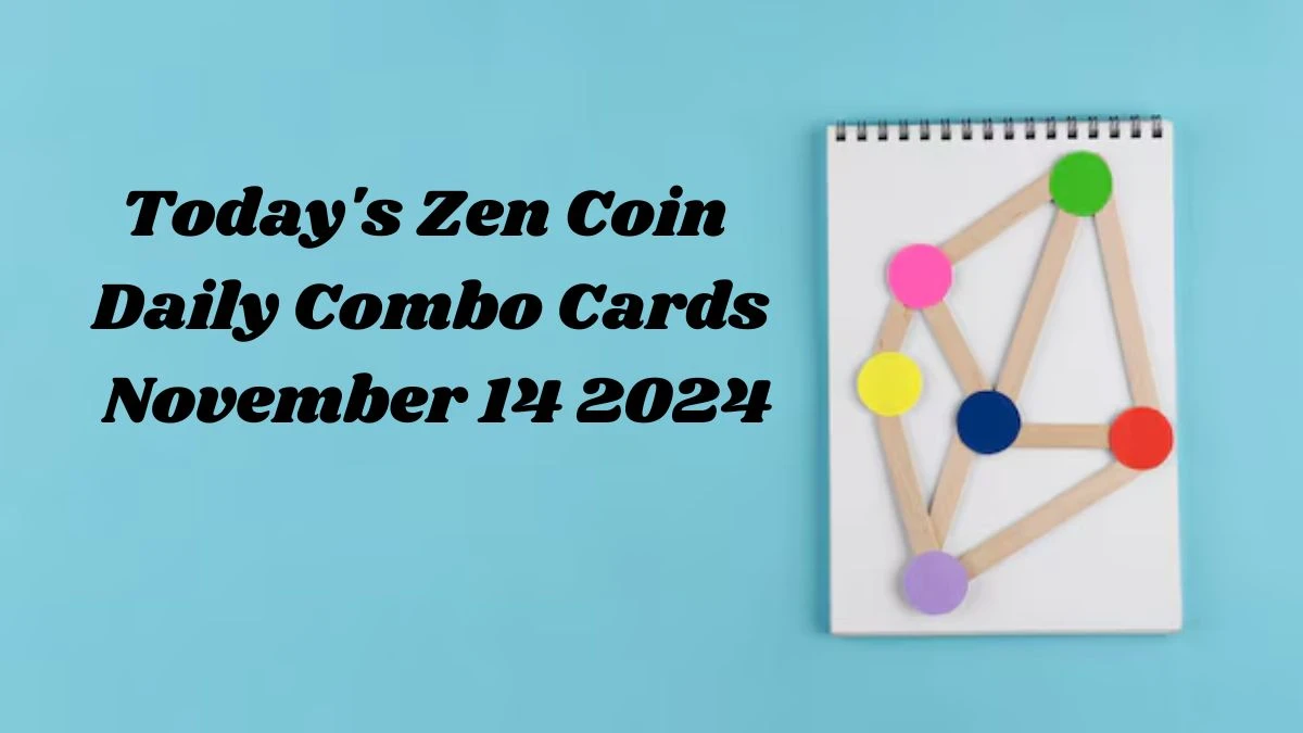 Today's Zen Coin Daily Combo Cards November 14 2024 - Seize Your Rewards Now!