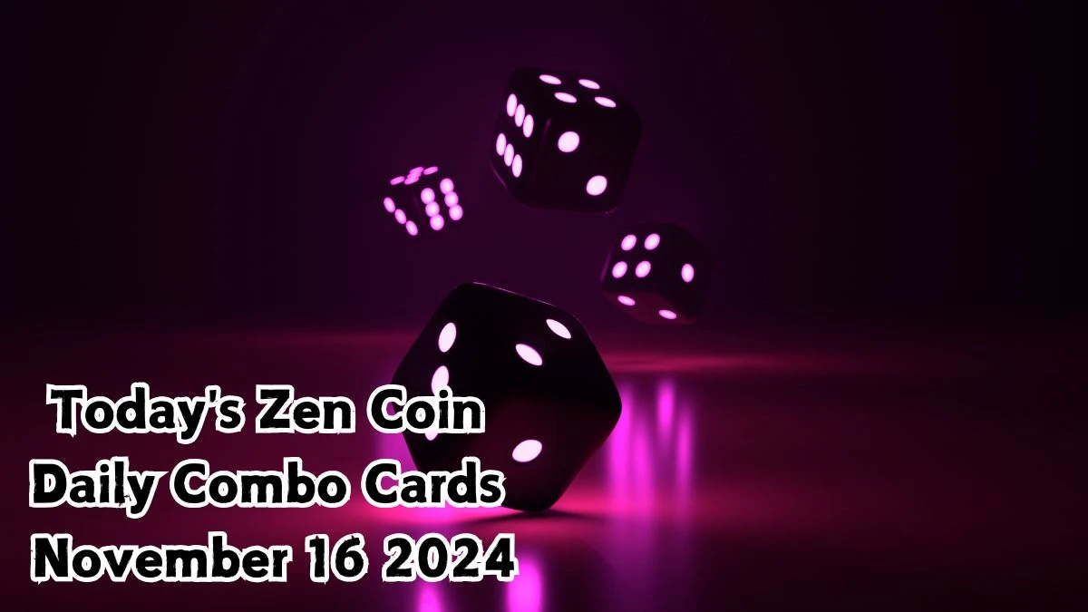 Today's Zen Coin Daily Combo Cards November 16 2024 - Seize Your Rewards Now!