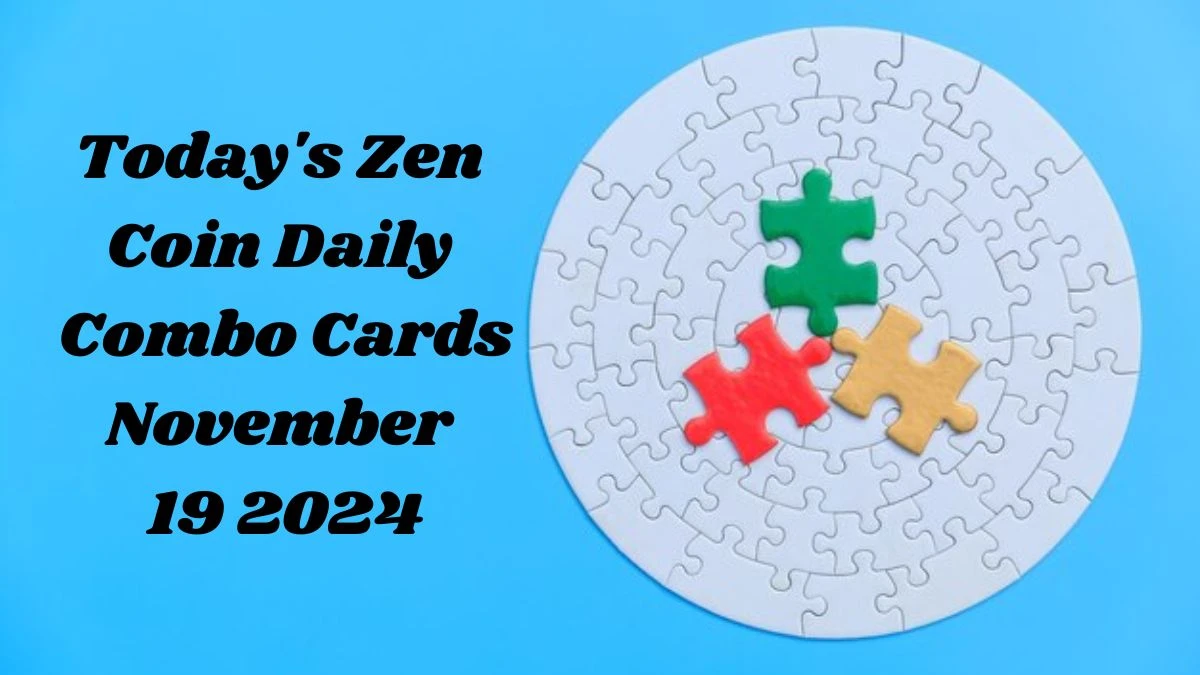 Today's Zen Coin Daily Combo Cards November 19 2024 - Seize Your Rewards Now!