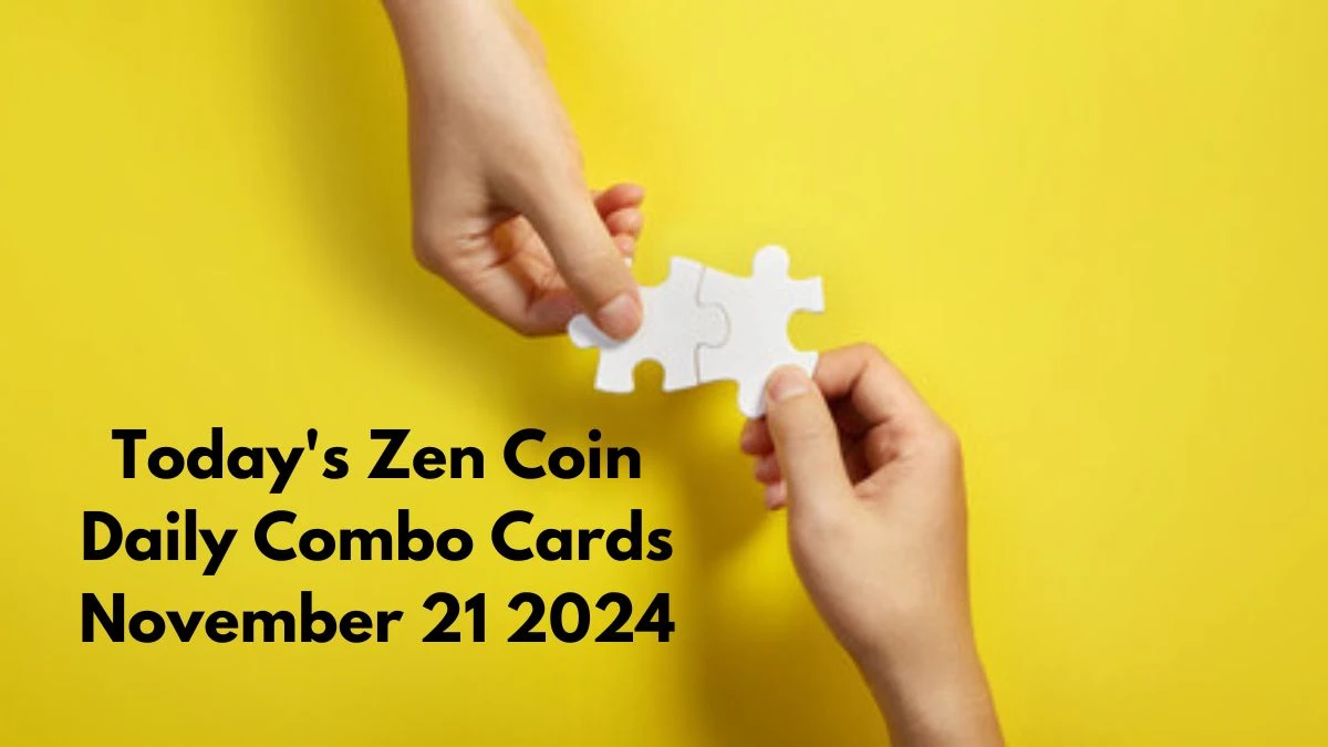 Today's Zen Coin Daily Combo Cards November 21 2024 - Seize Your Rewards Now!