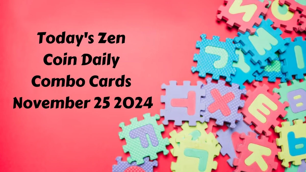 Today's Zen Coin Daily Combo Cards November 25 2024 - Seize Your Rewards Now!