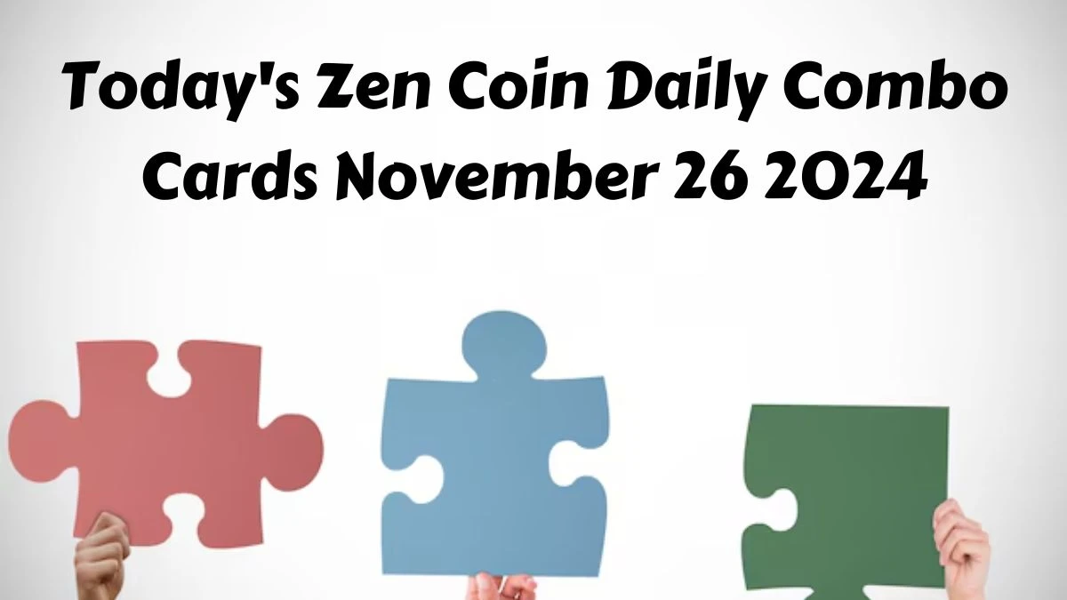 Today's Zen Coin Daily Combo Cards November 26 2024 - Seize Your Rewards Now!