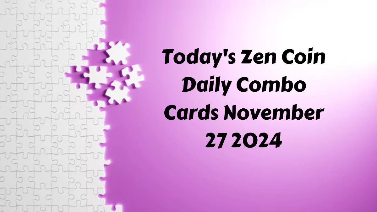 Today's Zen Coin Daily Combo Cards November 27 2024 - Seize Your Rewards Now!