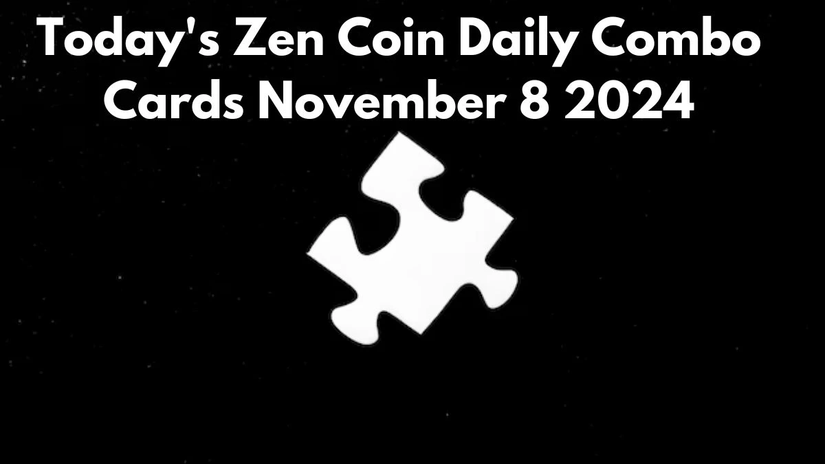 Today's Zen Coin Daily Combo Cards November 8 2024 - Seize Your Rewards Now!