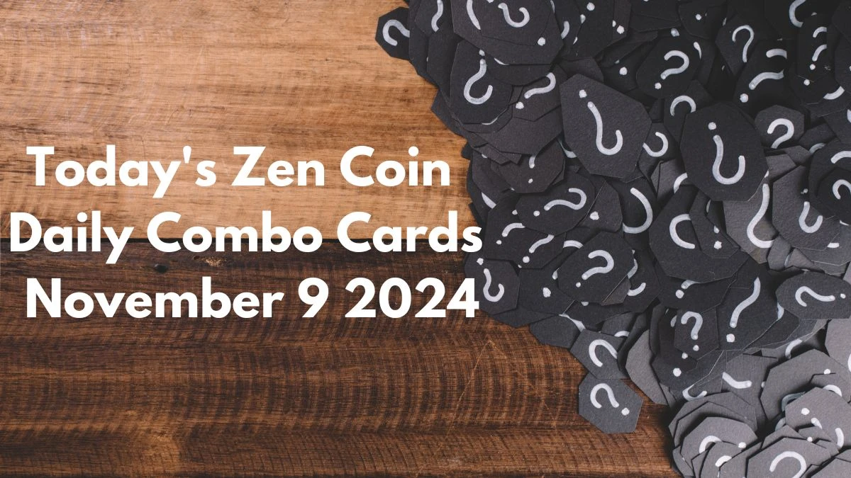 Today's Zen Coin Daily Combo Cards November 9 2024 - Seize Your Rewards Now!